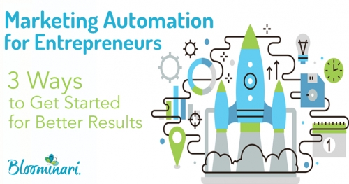 Marketing Automation for Entrepreneurs: 3 Ways to Get Started for Better Results