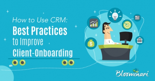 How to Use CRM Best Practices to Improve Client-Onboarding